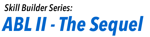 Skill Builder Series: ABL II - The Sequel