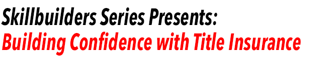 Skilbuilders Series Presents: Building Confidence with Title Insurance