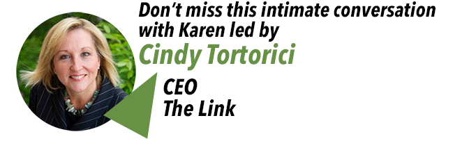 Don't miss this intimate conversation with Karen led by Cindy Tortorici, CEO of The Link.